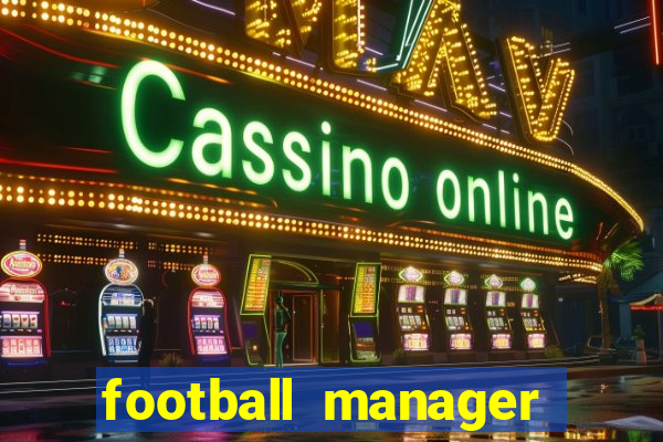 football manager 2019 fm scout